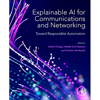 预订 Explainable AI for Communications and Networking: Toward Responsible Automation 可解释的通信和网络人工智能：迈向负