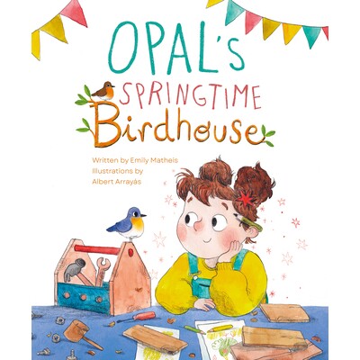 预订 Opal’s Springtime Birdhouse Opal 的春季鸟舍: 9781953458483