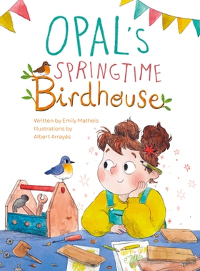 预订 Opal’s Springtime Birdhouse Opal 的春季鸟舍: 9781953458483
