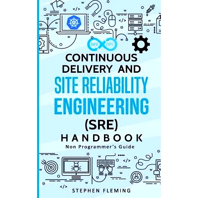 预订 Continuous Delivery and Site Reliability Engineering (SRE) Handbook: Non-Programmer’s Guide: 9781684542659
