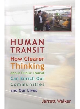 预订 Human Transit: How Clearer Thinking about Public Transit Can Enrich Our Communities and Our Lives 人类交通: 如何更