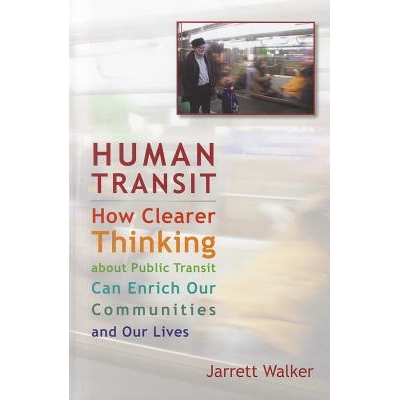 预订 Human Transit: How Clearer Thinking about Public Transit Can Enrich Our Communities and Our Lives 人类交通: 如何更