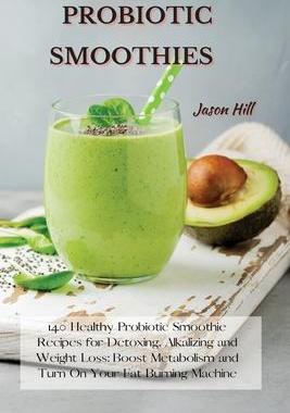 [预订]Probiotic Smoothies: 140 Healthy Probiotic Smoothie Recipes for Detoxing, Alkalizing and Weight Loss 9781802227284