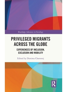 预订 Privileged Migrants Across the Globe: Experiences of Inclusion, Exclusion and Mobility: 9781032938097