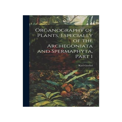 [预订]Organography of Plants, Especially of the Archegoniata and Spermaphyta, Part 1 9781020302831
