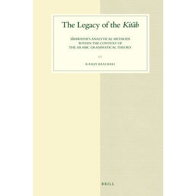 预订 The Legacy of the Kitāb: Sībawayhi’s Analytical Methods within the Context of the Arabic Grammatical Theory Kit