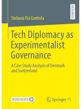 预订 Tech Diplomacy as Experimentalist Governance: A Case Study Analysis of Denmark and Switzerland 作为实验性治理的技术