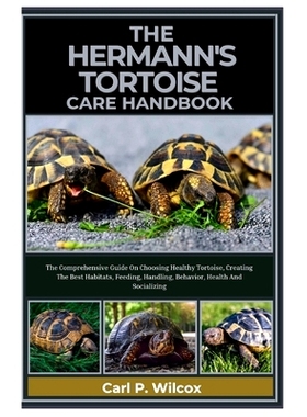 预订 The Hermann’s Tortoise Care Handbook: The Comprehensive Guide On Choosing Healthy Tortoises, Creating The Best Hab