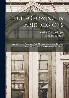 [预订]Fruit-growing in Arid Regions: An Account of Approved Fruit-growing Practices in the Inter-mountain  9781018576336