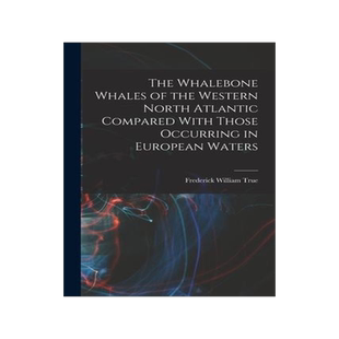 [预订]The Whalebone Whales of the Western North Atlantic Compared With Those Occurring in European Waters 9781018124100