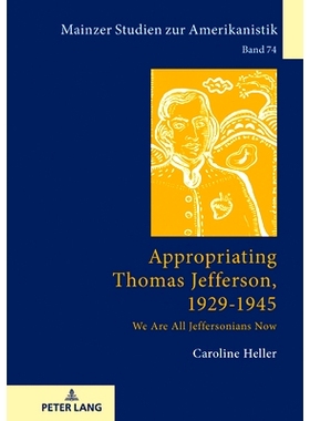 预订 Appropriating Thomas Jefferson, 1929-1945: We Are All Jeffersonians Now: 9783631793671