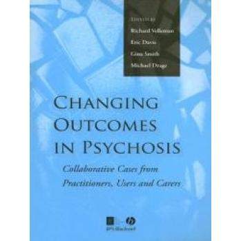 【预订】Changing Outcomes in Psychosis - Collaborative Cases from Practitioners, Users and Carers