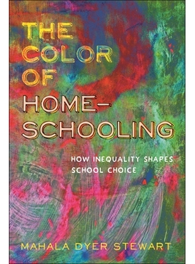 预订 The Color of Homeschooling: How Inequality Shapes School Choice 在家上学的色彩：不平等如何塑造学校选择: 97814798078