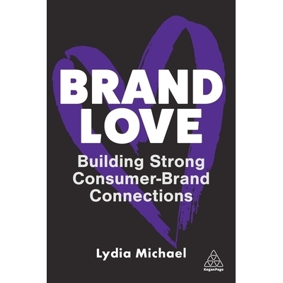 预订 Brand Love: Building Strong Consumer-Brand Connections: Building Strong Consumer-Brand Connections 品牌之爱：建立强