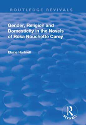 【预订】Gender, Religion and Domesticity in the Novels of  Rosa Nouchette Carey