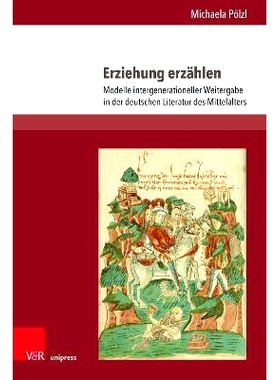 预订 Erziehung erzählen: Modelle intergenerationeller Weitergabe in der deutschen Literatur des Mittelalters 教育叙事：