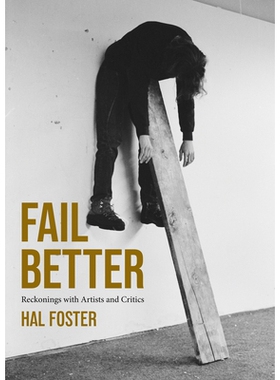 预订 Fail Better: Reckonings with Artists and Critics 更好地失败：与艺术家和评论家的清算: 9780262552356