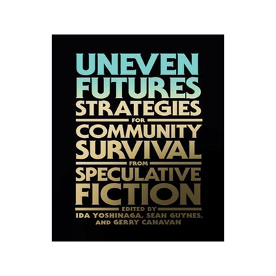 [预订]Uneven Futures: Strategies for Community Survival from Speculative Fiction 9780262543941