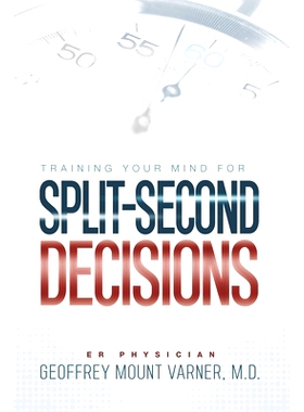 预订 Training Your Mind for Split-Second Decisions: How One ER Doctor Shares His Strategy That Teaches Great Leaders to