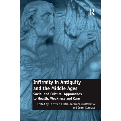 预订 Infirmity in Antiquity and the Middle Ages: Social and Cultural Approaches to Health, Weakness and Care: 9780367879