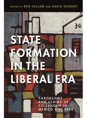 预订 State Formation in the Liberal Era: Capitalisms and Claims of Citizenship in Mexico and Peru: 9780816540389
