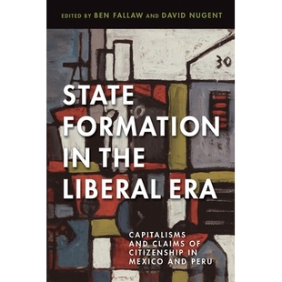 the Capitalisms State Mexico 9780816540389 预订 Citizenship Liberal Formation Claims and Era Peru