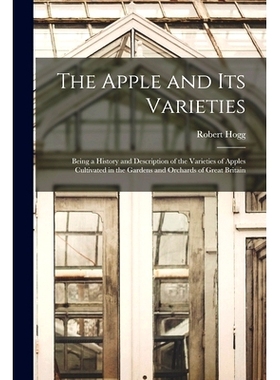 预订 The Apple and its Varieties: Being a History and Description of the Varieties of Apples Cultivated in the Gardens a