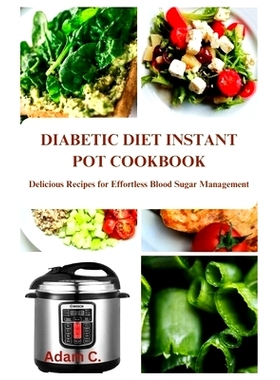 预订 Diabetic Diet Instant Pot Cookbook: Delicious Recipes for Effortless Blood Sugar Management: 9798862718379