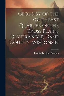 [预订]Geology of the Southeast Quarter of the Cross Plains Quadrangle, Dane County, Wisconsin 9781020328473