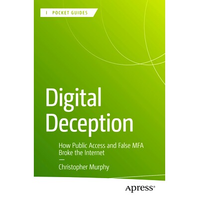 预订 Digital Deception: How Public Access and False MFA Broke the Internet 数字欺骗：公共访问与虚假多因素认证如何破坏了