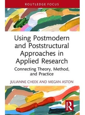 预订 Using Postmodern and Poststructural Approaches in Applied Research: Connecting Theory, Method, and Practice 应用研