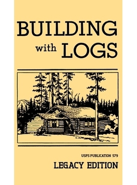 预订 Building With Logs (Legacy Edition): A Classic Manual On Building Log Cabins, Shelters, Shacks, Lookouts, and Cabin