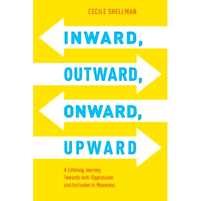 预订 Inward, Outward, Onward, Upward: A Lifelong Journey Towards Anti-Oppression and Inclusion in Museums 向内，向外，向