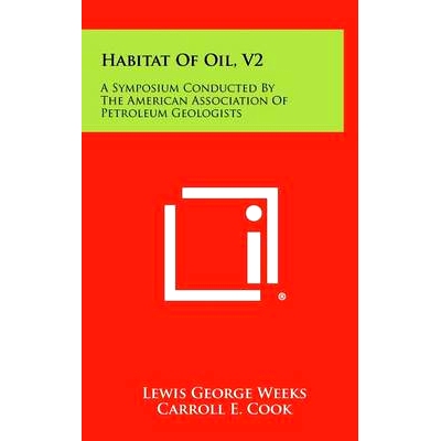 预订 Habitat of Oil, V2: A Symposium Conducted by the American Association of Petroleum Geologists: 9781258366018