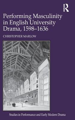 【预订】Performing Masculinity in English University Drama, 1598-1636