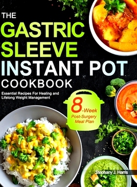 预订 The Gastric Sleeve Instant Pot Cookbook: Essential Recipes For Healing and Lifelong Weight Management With 8-Week P