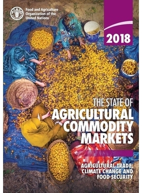 预订 The State of Agricultural Commodity Markets 2018 2018年农产品市场状况：农业贸易、气候变化与粮食安全: 9789251305652