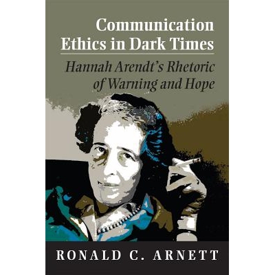 预订 Communication Ethics in Dark Times: Hannah Arendt’s Rhetoric of Warning and Hope 黑暗时代的通信伦理：汉娜·阿伦德