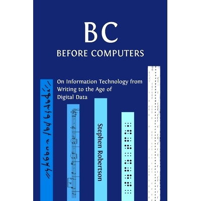 预订 B C, Before Computers: On Information Technology from Writing to the Age of Digital Data: 9781800640290