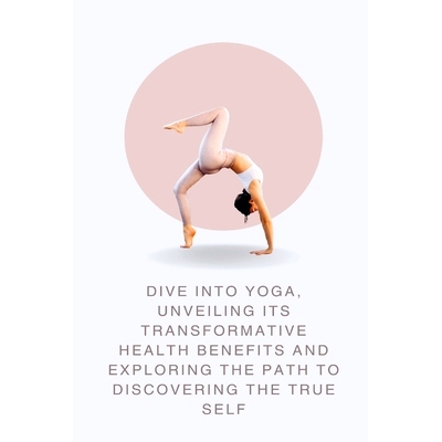 预订 Dive into Yoga, Unveiling Its Transformative Health Benefits and Exploring the Path to Discovering the True Self: 9