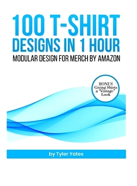 预订 100 T-Shirt Designs in 1 Hour: Modular Design for Merch by Amazon: Bonus: Giving Shirts a 