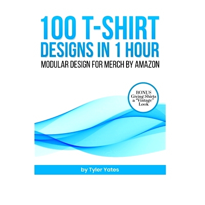 预订 100 T-Shirt Designs in 1 Hour: Modular Design for Merch by Amazon: Bonus: Giving Shirts a 