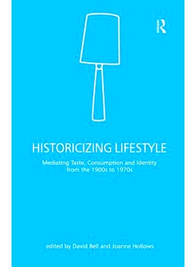 预订 Historicizing Lifestyle: Mediating Taste, Consumption and Identity from the 1900s to 1970s 生活方式的历史化：从1900