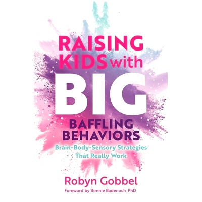 预订 Raising Kids with Big, Baffling Behaviors: Brain-Body-Sensory Strategies That Really Work: 9781839974281