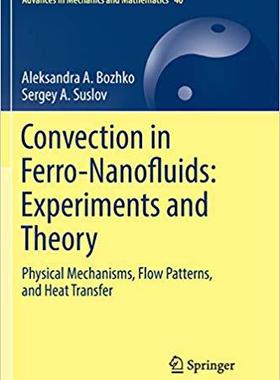 【预售】Convection in Ferro-Nanofluids: Experiments and Theory: Physical Mechanisms, Flow Patterns, and Heat Trans...