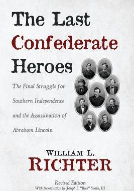 [预订]The Last Confederate Heroes: The Final Struggle for Southern Independence and the Assassination of A 9781627872133