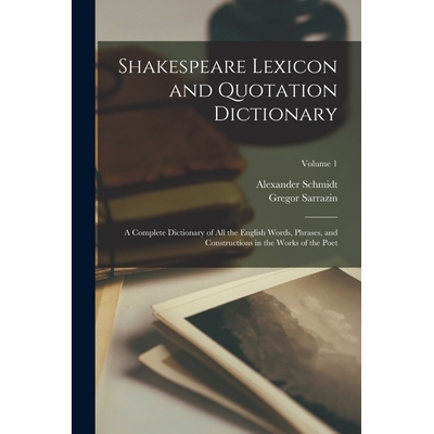 预订 Shakespeare Lexicon and Quotation Dictionary: A Complete Dictionary of all the English Words, Phrases, and Construc