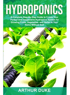 预订 Hydroponics: A Complete Step-By-Step Guide to Create Your Perfect and Inexpensive Hydroponic System for Growing Fru