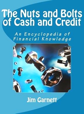 预订 The Nuts and Bolts of Cash and Credit: An Encyclopedia Of Financial Knowledge: 9781985040526