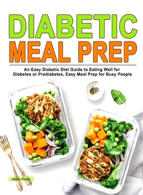 预订 Diabetic Meal Prep: An Easy Diabetic Diet Guide to Eating Well for Diabetes or Prediabetes, Easy Meal Prep for Busy